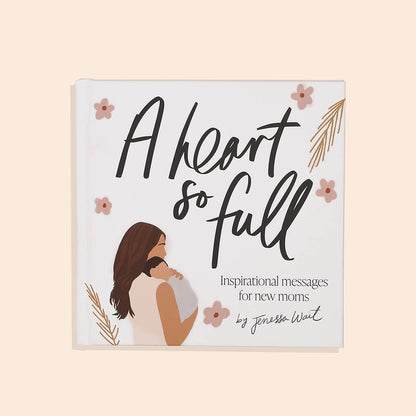 ‘A Heart So Full: Inspirational Messages for New Moms’ Hardcover Book
